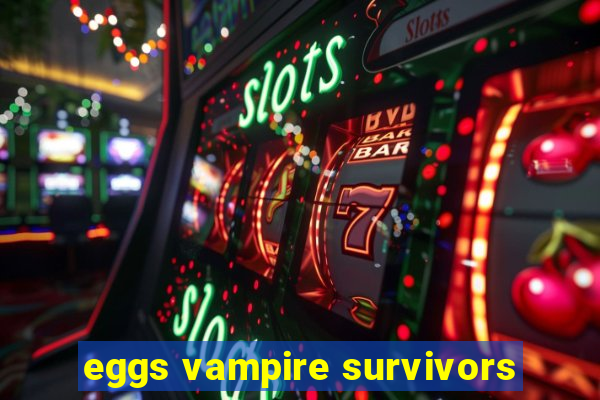 eggs vampire survivors